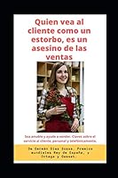 Quien Vea Al Cliente Como Un Estorbo, Es Un Asesino de Las Ventas.: Claves fundamentales sobre el buen servicio al cliente, personal y telefónicamente B08BDYHXSV Book Cover