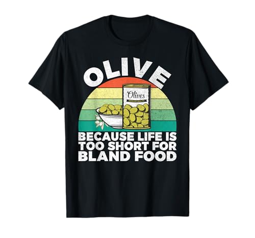 Oliva porque la vida es demasiado corta para la comida sosa Amante de las aceitunas Camiseta