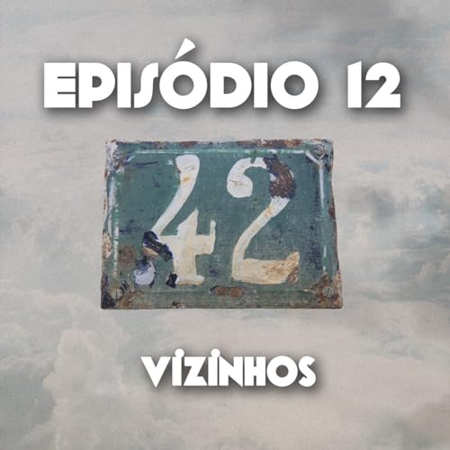 Epis&oacute;dio 12 - Vizinhos