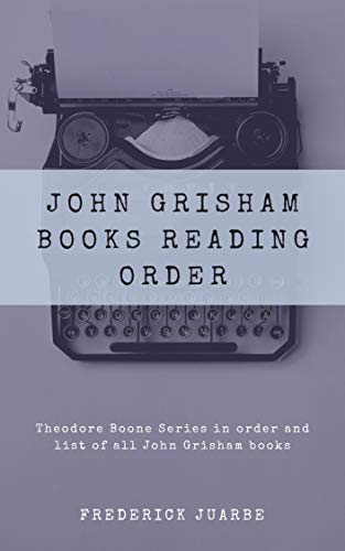 John Grisham Books Reading Order Theodore Boone Series In Order And List Of All John Grisham Books Ebook Juarbe Frederick Amazon In Kindle Store