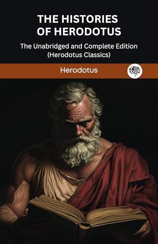 The Histories of Herodotus: The Unabridged and Complete Edition (Herodotus Classics) by Herodotus