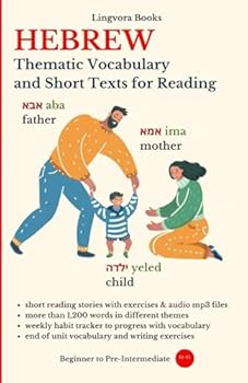Hebrew: Thematic Vocabulary and Short Texts for Reading (with mp3 files): Master the Words and Reading for Confident Communication (Hebrew Language ... Vocabulary, Stories, Real-Life Conversations)