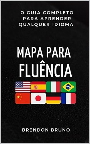 Mapa para fluência: O Guia Completo Para Aprender Qualquer Idioma (Inglês, Espanhol, Francês, Italiano, Alemão)
