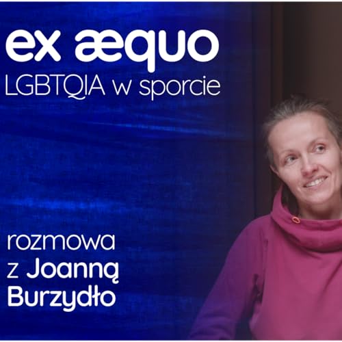 Ex aequo. LGBTQIA w sporcie: rozmowa z Joanną Burzydło