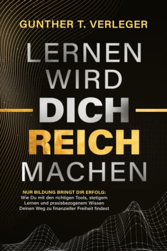 Lernen wird dich reich machen – Nur Bildung bringt dir