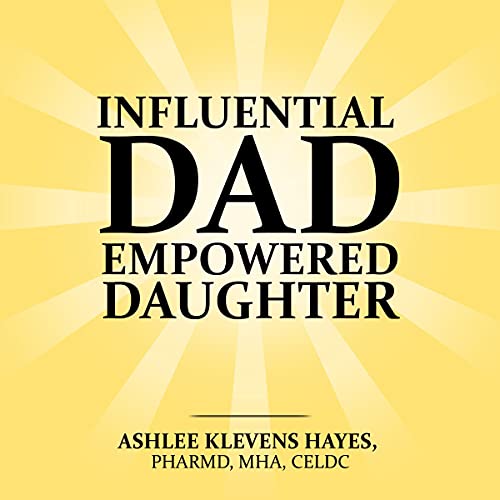 Listen to Influential Dad, Empowered Daughter by Ashlee Hayes episode artwork