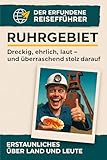 Ruhrgebiet: Dreckig, ehrlich, laut – und überraschend stolz darauf. Der erfundene Reiseführer