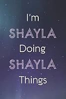 I'm Shayla Doing Shayla Things: Personalized Name Journal Writing Notebook For Girls and Women 1076387799 Book Cover