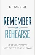 Book Cover: Remember and Rehearse: An Invitation to Participate in God's Story