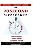 bullworker x7 review  The 70 Second Difference: The Politically Incorrect, Brutally Effective, and Occasionally Amusing Guide to Exercise, Diet, and Getting into Shape FAST