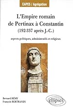 Download L'Empire romain, de Pertinax à Constantin : Aspects politiques, administratifs et religieux, 192-337 après J.-C. PDF