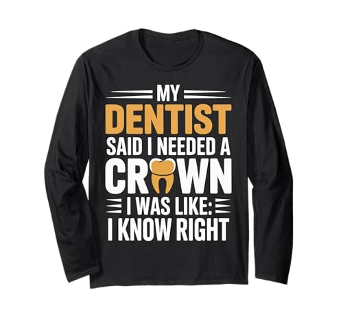 Dentist Said I Need A Crown I Know Right - ����T�V���c