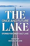 The Once and Future Lake: Stories for Great Salt Lake