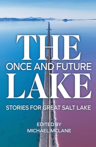 The Once and Future Lake: Stories for Great Salt Lake