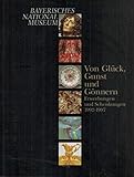  Von Glück, Gunst und Gönnern : Erwerbungen und Schenkungen 1992 - 1997 , [Katalog zur Ausstellung des Bayerischen Nationalmuseums, München, 3. Dezember 1997 bis 7. Juni 1998].