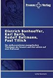  Dietrich Bonhoeffer, Karl Barth, Rudolf Bultmann, Paul Tillich: Die einflussreichsten evangelischen Theologen der Neuzeit und ihre Lehren auf dem Prüfstand