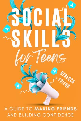 Social Skills for Teens: A Guide to Making Friends and Building Confidence