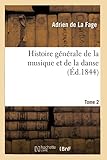 Histoire générale de la musique et de la danse. Tome 2