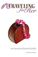 Traveling for Her: An Inspirational Guide 0981691609 Book Cover