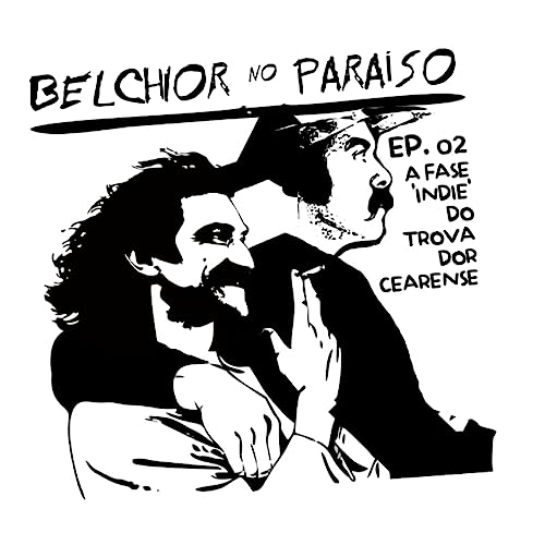 Episode 2: Ep. 02 - BELCHIOR NO PARA&Iacute;SO: a fase 'indie' do trovador cearense copertina
