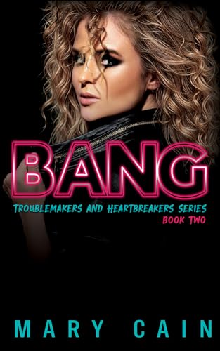 Bang (Troublemakers & Heartbreakers Book 2)