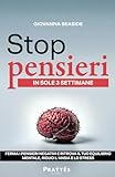 STOP PENSIERI IN SOLE 3 SETTIMANE! È un percorso su come smettere di pensare troppo. Se cerchi questo, troverai: serenità, mente libera e controllo ... negativi in soli 21giorni! (Italian Edition) -  Independently published