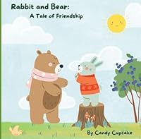 Rabbit and Bear: A Tale of Friendship (Candy Cupcake Series) B0CXJBNBFC Book Cover