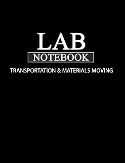 Lab Notebook for Transportation & Materials Moving: Laboratory Notebook for Science Graduate Student Researchers: 466 Pages | 5 tables of contents pages (1 to 155) | Quad ruled Grid | 8.5 x 11 inches