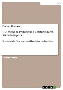 Paperback Gleichzeitige Prüfung und Beratung durch Wirtschaftsprüfer: Regulatorische Neuerungen und Ergebnisse der Forschung [German] Book