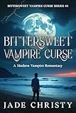 Bittersweet Vampire Curse: A Modern Vampire Romantasy (Bittersweet Vampire Curse Series Book 1)