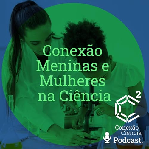 Conexão Meninas e Mulheres na Ciência - Episódio 2