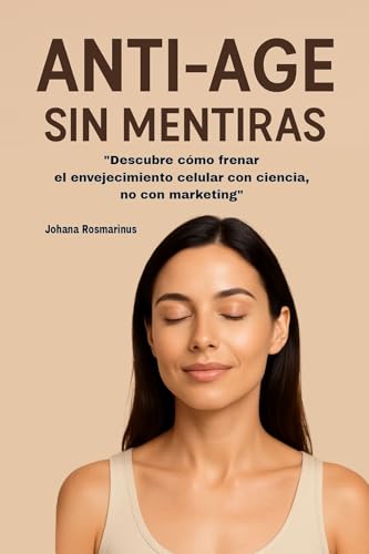 Anti-Age sin mentiras: Descubre cómo frenar el envejecimiento celular con ciencia, no con marketing (Spanish Edition)