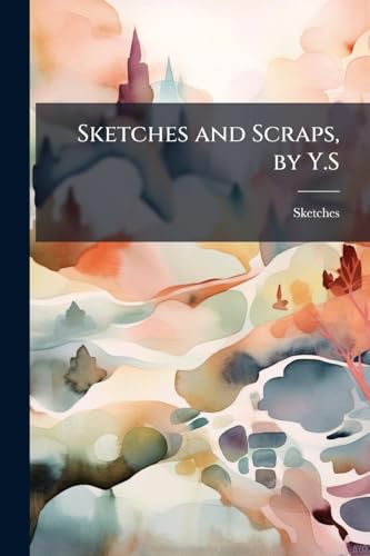 Sketches and Scraps, by Y.S