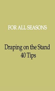 For all Seasons: Draping on the Stand - 40+ Tips