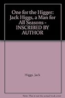 One for the Higger: Jack Higgs, a Man for All Seasons - INSCRIBED BY AUTHOR B0039PXM5S Book Cover