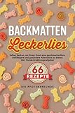 Backmatten-Leckerlies: 66 Rezepte zum selber backen, um Ihrem Hund eine geschmackvollere, vielfältigere und gesündere Alternative zu bieten. Inkl. Hunde-Ernährungsratgeber