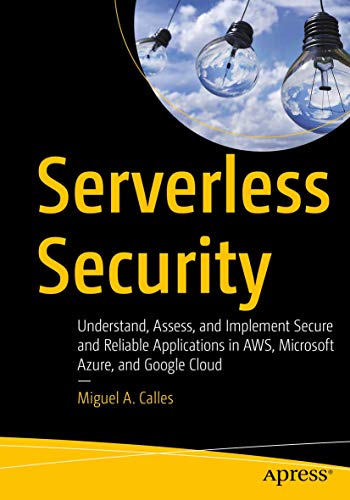 Serverless Security: Understand, Assess, and Implement Secure and Reliable Applications in AWS, Microsoft Azure, and Google Cloud view 2