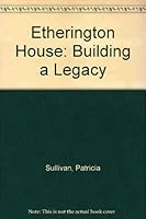 Etherington House: Building a Legacy 1553390911 Book Cover