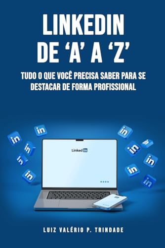 LinkedIn de ‘A’ a ‘Z’: Tudo o que você precisa saber para se dest...