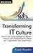 Transforming IT Culture: How to Use Social Intelligence, Human Factors and Collaboration to Create an IT Department That Outperforms