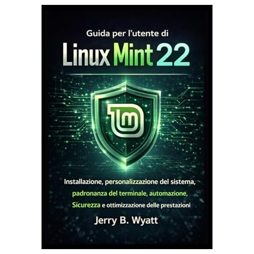 Guida per l'utente di Linux Mint 22: Installazione, personalizzazione del sistema, padronanza del terminale, automazione, sicurezza e ottimizzazione delle prestazioni