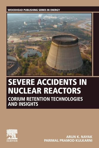 Severe Accidents in Nuclear Reactors: Corium Retention Technologies and Insights (Woodhead Publishing Series in Energy)