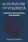 libro 50 sfumature di grigio pdf  50 SFUMATURE DI VOLUBILITÀ: (Vorremmo, Non vorremmo, Se potessimo)