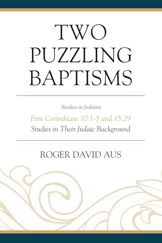 Two Puzzling Baptisms: First Corinthians 10:1-5 and 15:29 (Studies in Judaism)