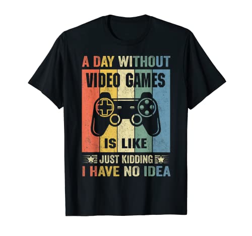 A Day Without Video Games Funny Video Gamer Gift Men Women Camiseta
