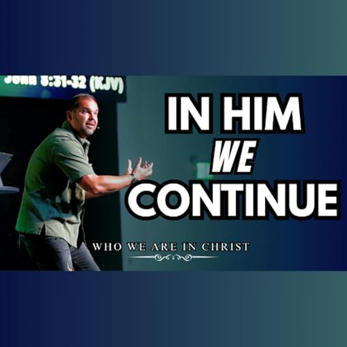 Who We Are In Christ: IN HIM we CONTINUE | Sept. 7 cover art