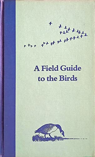 A Field Guide to the Birds: A Completely New Guide to All the Birds of Eastern and Central North America (The Peterson field guide series ; 1)