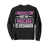 Mascara My Mascara Is Designer | Ideal for Makeup Artists Sweatshirt