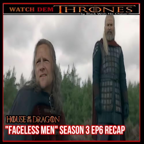 "FACELESS MEN" HOUSE OF THE DRAGON SEASON 3 EP6 RECAP