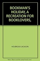 Bookman's holiday, a recreation for booklovers, B000UDYOOU Book Cover